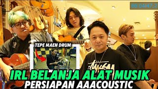 AAACLAN IRL BELANJA ALAT MUSIK BUAT PERSIAPAN AAACOUSTIC🔥‼️
