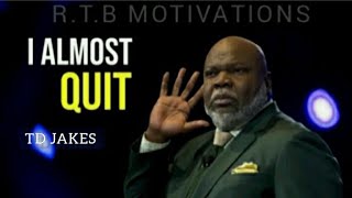 I ALMOST QUIT ft. TD JAKES | MOTIVATIONAL SPEECH / R.T.B MOTIVATIONS
