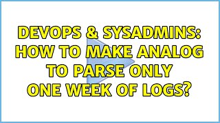 DevOps & SysAdmins: How to make Analog to parse only one week of logs? (3 Solutions!!) Information
