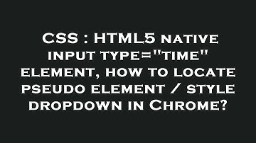 CSS : HTML5 native input type="time" element, how to locate pseudo element / style dropdown in Chrom