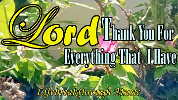Thank You Lord For Everything ThatI Have/Country Gospel Music By Lifebreakthrough