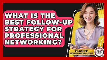 What Is The Best Follow-up Strategy For Professional Networking?