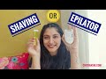 Epilator vs Shaving differences | Which is better ?