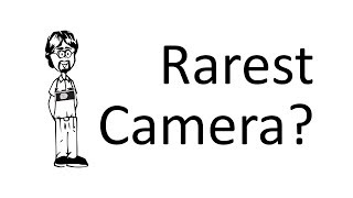 What is your Rarest Camera?