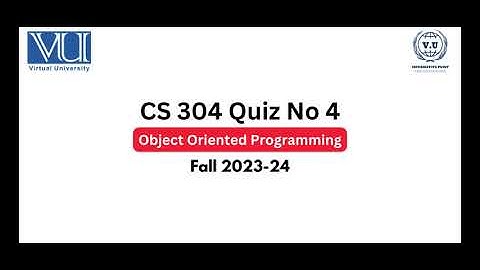 CS304 - Quiz 4 Fall 2023-24 | 100% Correct Solution OOP | Virtual University.