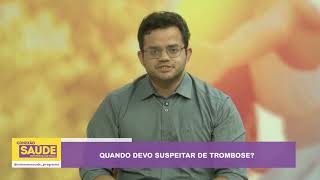 QUANDO DEVO SUSPEITAR DE TROMBOSE?
