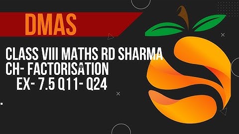 Class 8th Maths Rd Sharma Ch- factorisation Ex-7.5 Q11- Q24