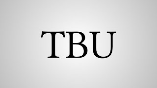 What Does "TBU" Stand For?