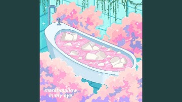 Marshmallow in My Eye