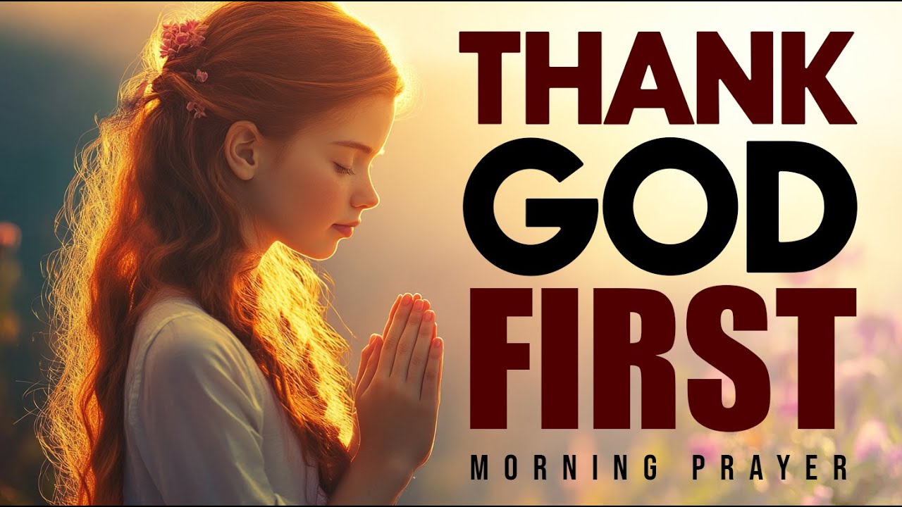 Thank God First | A Powerful Morning Prayer to Begin Your Day with Gratitude