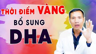 Thời điểm vàng bổ sung DHA bé thông minh  | DS Trương Minh Đạt