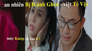 Trạm cứu hộ trái tim tập 32 - Vợ Việt xuất hiện, tẩn An Nhiên te tuaa, Việt bỏ của chạy lấy người