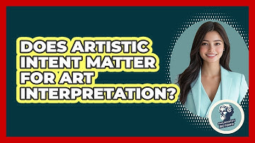 Does Artistic Intent Matter For Art Interpretation? - Philosophy Beyond