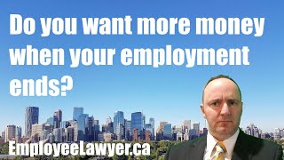 Want More Money when Your Employment Ends? Go to EmployeeLawyer.ca