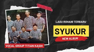 Lagu Rohani Terbaru -- SYUKUR Voc Titian Kasih