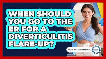 When Should You Go To The ER For A Diverticulitis Flare-up? - Diverticulitis Support Network
