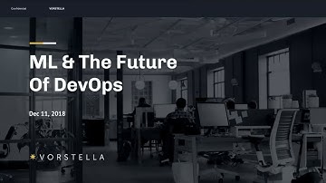 Machine Learning & The Future of DevOps - An Intro to Vorstella