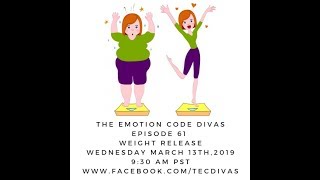 EMOTION CODE DIVAS: EPISODE #61 WEIGHT RELEASE