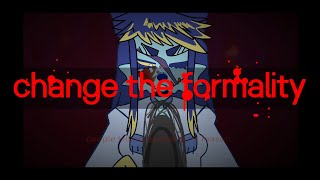 change the formality (tw heavy gore and seizure)