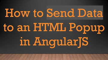 How to Send Data to an HTML Popup in AngularJS