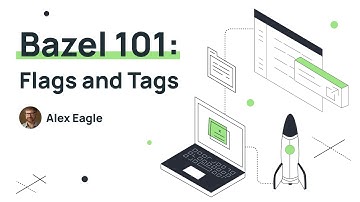 Bazel Training 101 (Part 15): Flags and Tags