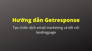 Hướng dẫn tạo chiến dịch gửi email marketing với Getresponse