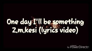 One day I'll be something (lyrics video)