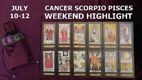 CANCER SCORPIO PISCES July 10-12 Weekend Highlight Tarot Readings