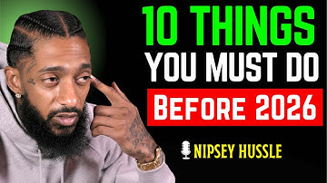 🚀 10 Things You MUST Do Before 2026 To Change Your Life Forever | NIPSEY HUSSLE