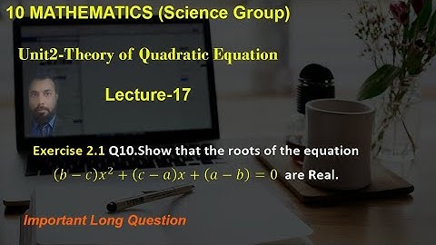 17-Exercise 2.1Q10 |Show that the roots are real |class10|  Theory of Quadratic Equation