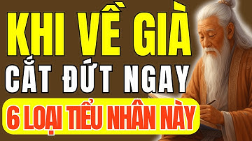 Cổ Nhân Dạy - Sống Khôn Sẽ Cắt Đứt Quan Hệ Với 6 Loại Tiểu Nhân Càng Sớm Càng Tốt