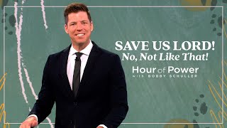 Save Us Lord! No, Not Like That! - Hour of Power with Bobby Schuller