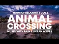 1 Hour of Relaxing &amp; Cozy &#39;Animal Crossing&#39; Music - With Rain &amp; Ocean Waves