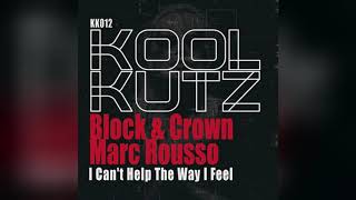 Mixupload.com Presents: Block &amp; Crown, Marc Rousso - I Can&#39;t Help The Way I Feel (Original Mix)