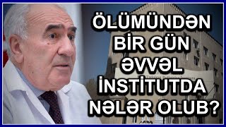 Nəsib Quliyev ölümündən bir gün əvvəl institut rəhbərliyinə NƏLƏR deyib? - SİRR açıldı screenshot 4