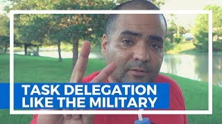 Delegate tasks like the military