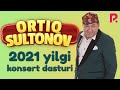 Ortiq Sultonov 2021-yilgi konsert dasturi