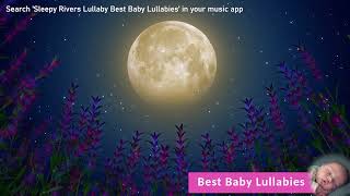 Songs to put a Baby to Sleep ♥ Sleepy Rivers Lullaby ♥ Baby Sleep Music ♥ Bedtime Lullabies