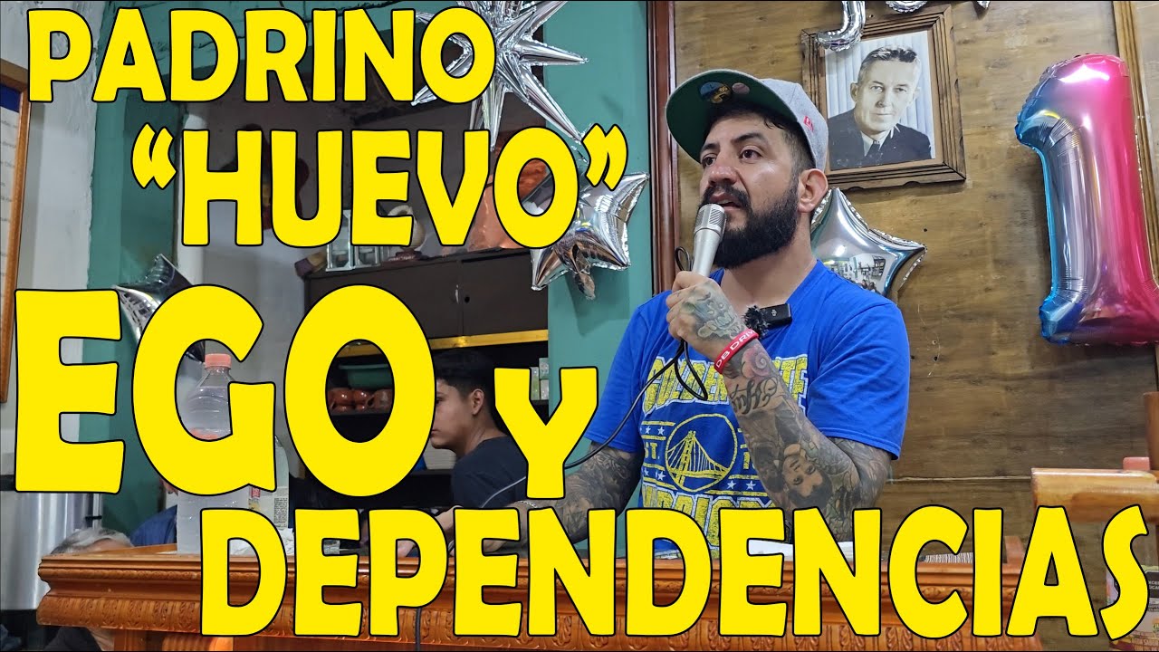 PADRINO "HUEVO" // GRUPO "DESPERTAR 24 DE JUNIO" // TEMA "EL EGO Y LAS DEPENDENCIAS"