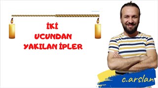 İKİ UCUNDAN YAKILAN İP SORULARI (PRATİK YÖNTEMLER)