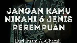 Jangan Nikahi 6 Jenis Perempuan Ini Menurut Imam Alghazali