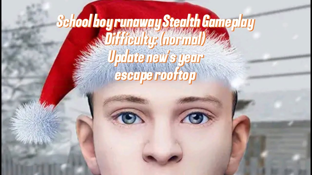 School boy runaway Stealth Gameplay Difficulty: (normal) Update new's ...