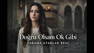 Doğru Olsam Ok Gibi Yabana Atarlar Beni