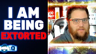 I Am Being Extorted & Need Help