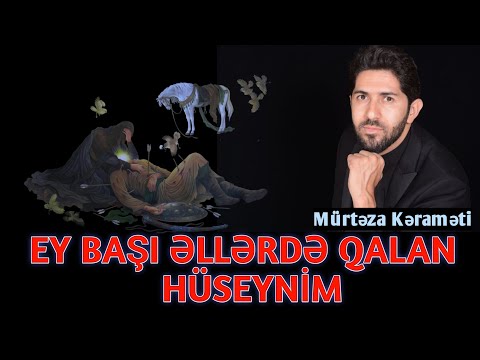 Ey başı əllərdə qalan Hüseynim | Mürtəza Kəraməti
