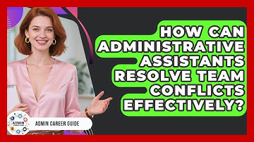 How Can Administrative Assistants Resolve Team Conflicts Effectively? - Admin Career Guide