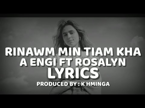 RINAWM MIN TIAM KHA  A ENGI  ROSALYN LYRICS VIDEO  PRODUCED BY  K HMINGA