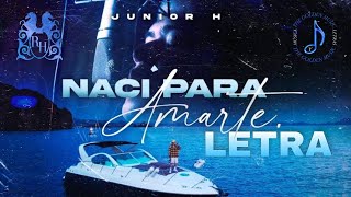 Nací Para Amarte - Junior H  [ Letra ] TGM