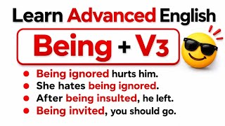 All Uses of Being in English | Being + V3 | English Speaking Practice | Being + Past Participle