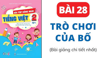 Bài 28 - Trò chơi của bố | Bài tập hằng ngày | Tiếng Việt lớp 2 | Kết Nối | Cô Uyển Uyển